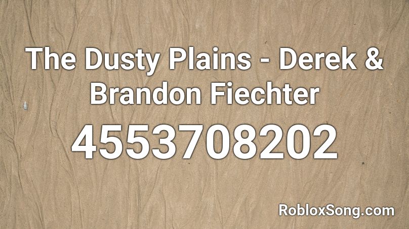 The Dusty Plains - Derek & Brandon Fiechter Roblox ID