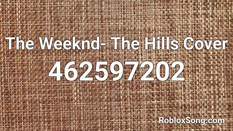 The Weeknd The Hills Cover Roblox Id Roblox Music Codes - delirious roblox song id
