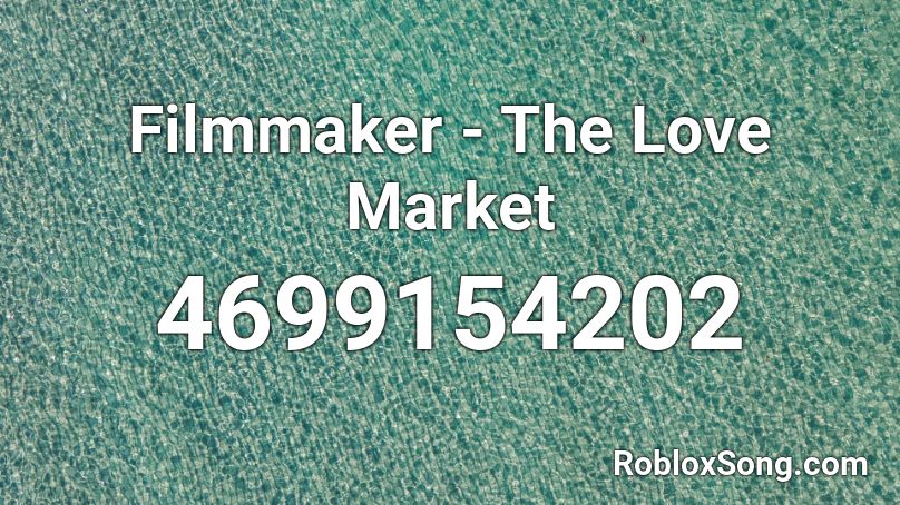 Filmmaker - The Love Market Roblox ID