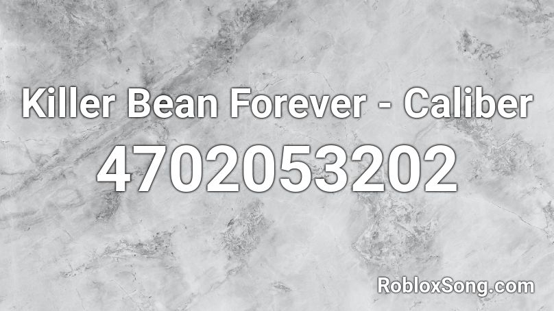 Killer Bean Forever Caliber Roblox Id Roblox Music Codes - the uber rap roblox