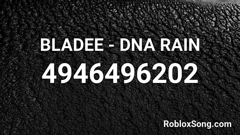 BLADEE - DNA RAIN Roblox ID