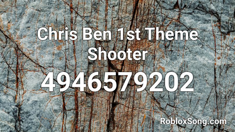 Chris Ben 1st Theme Shooter Roblox ID