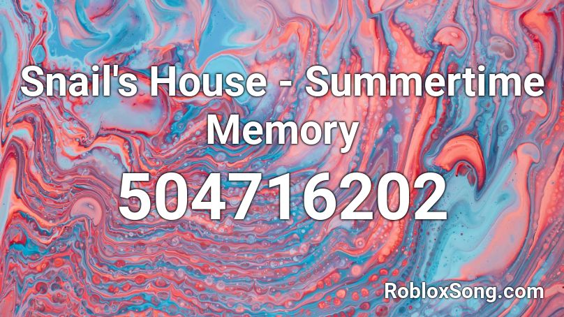 Snail's House - Summertime Memory Roblox ID