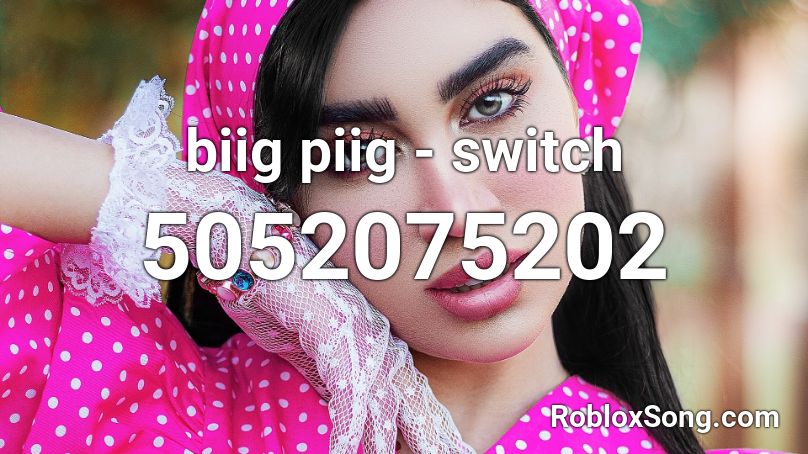 biig piig - switch Roblox ID