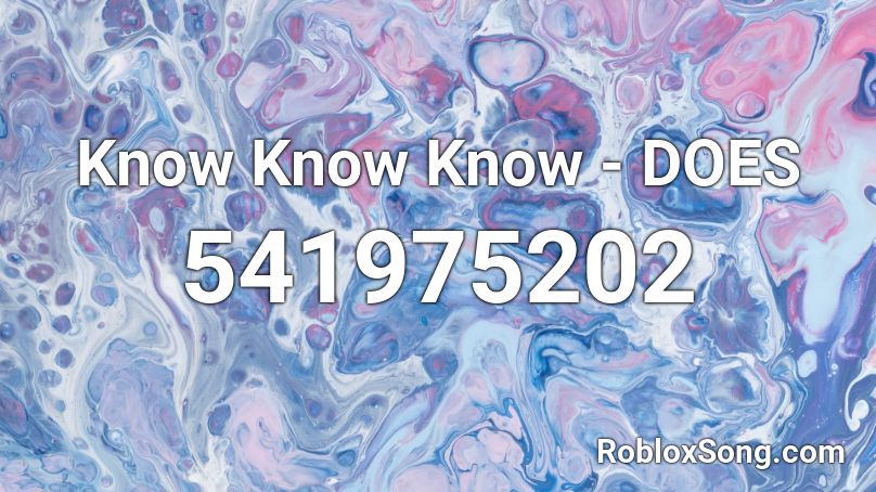 Know Know Know - DOES Roblox ID
