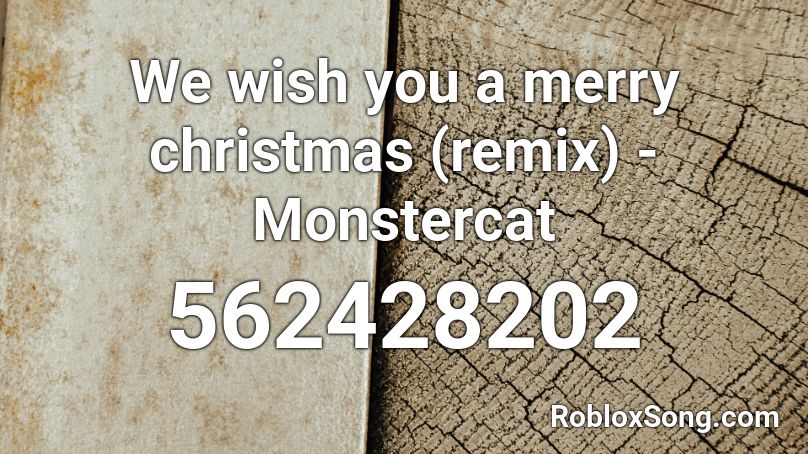 We wish you a merry christmas (remix) - Monstercat Roblox ID