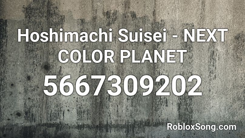 Hoshimachi Suisei - NEXT COLOR PLANET Roblox ID