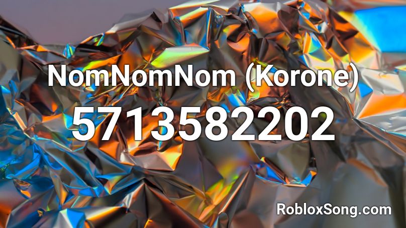 Nomnomnom Korone Roblox Id Roblox Music Codes