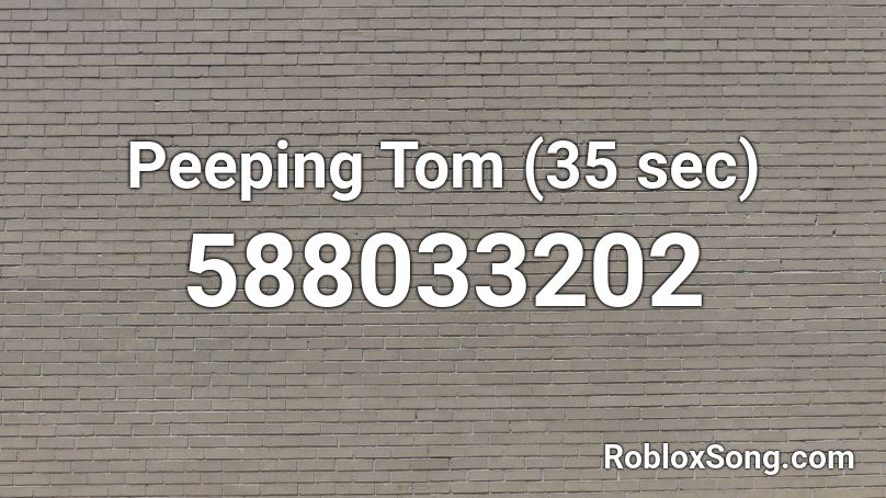 Peeping Tom (35 sec) Roblox ID