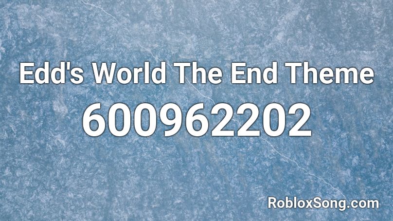 Edd's World The End Theme Roblox ID