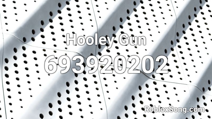 Hooley Gun Roblox ID