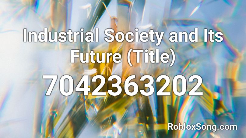 Industrial Society and Its Future (Title) Roblox ID