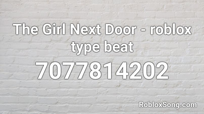 The Girl Next Door - roblox type beat Roblox ID