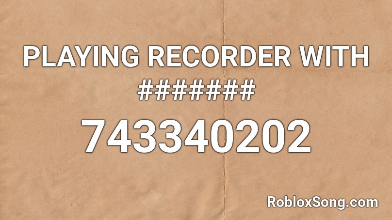 PLAYING RECORDER WITH ####### Roblox ID