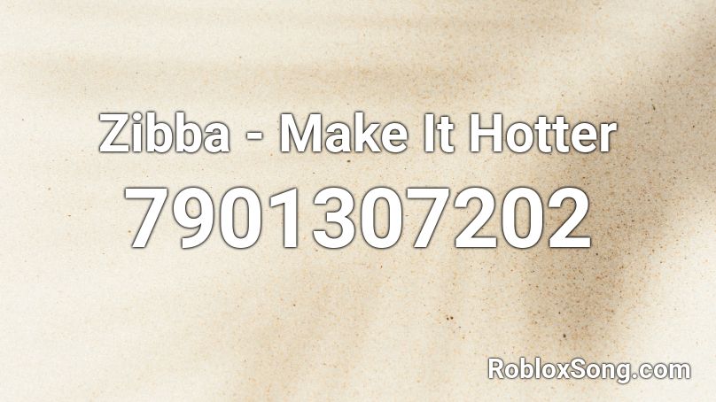 Zibba - Make It Hotter Roblox ID