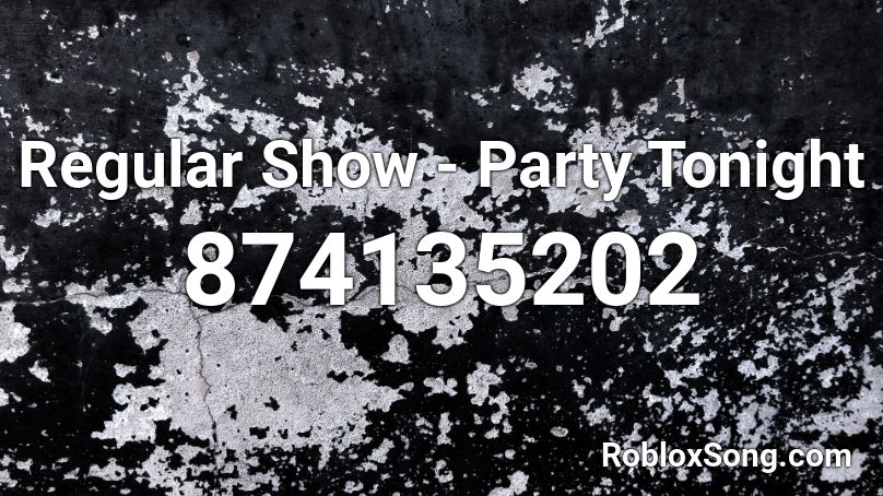 Regular Show Party Tonight Roblox Id Roblox Music Codes - roblox music id for minecraft awesome parodys