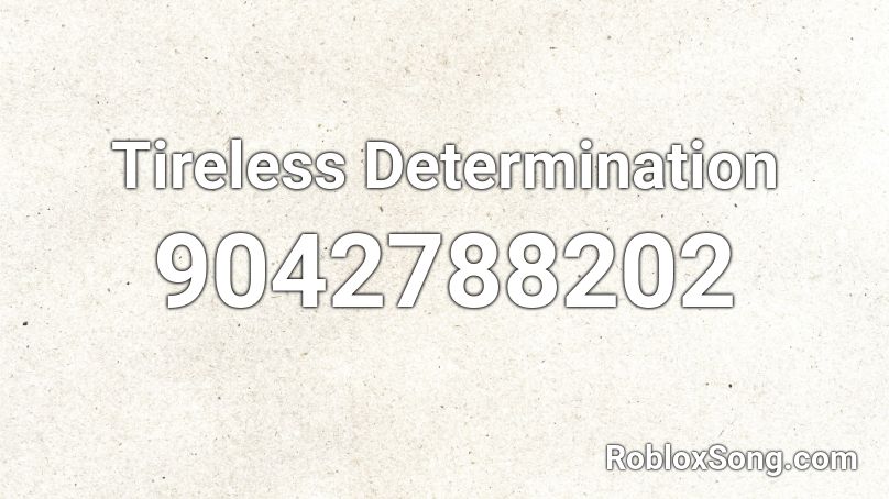 Tireless Determination Roblox ID