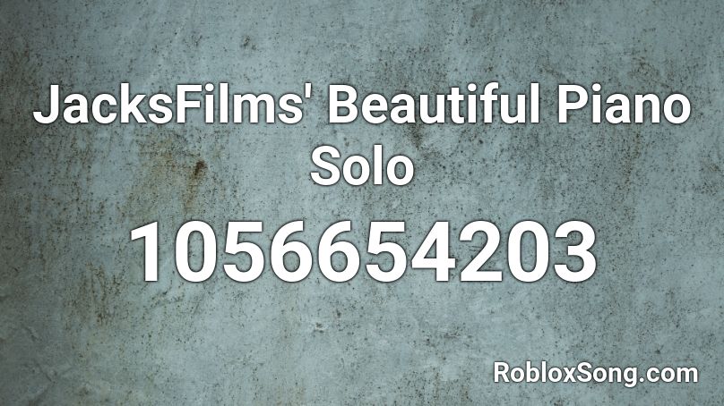 JacksFilms' Beautiful Piano Solo Roblox ID