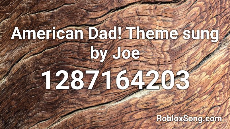 American Dad! Theme sung by Joe Roblox ID