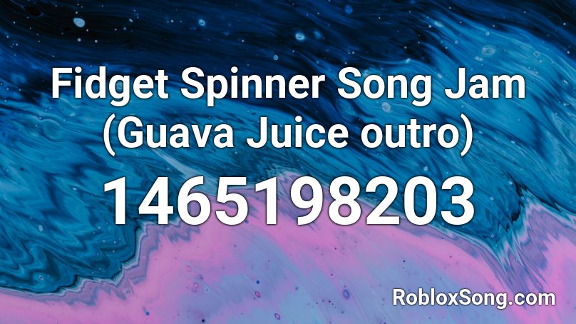 Fidget Spinner Song Jam Guava Juice Outro Roblox Id Roblox Music Codes - roblox guava juice song