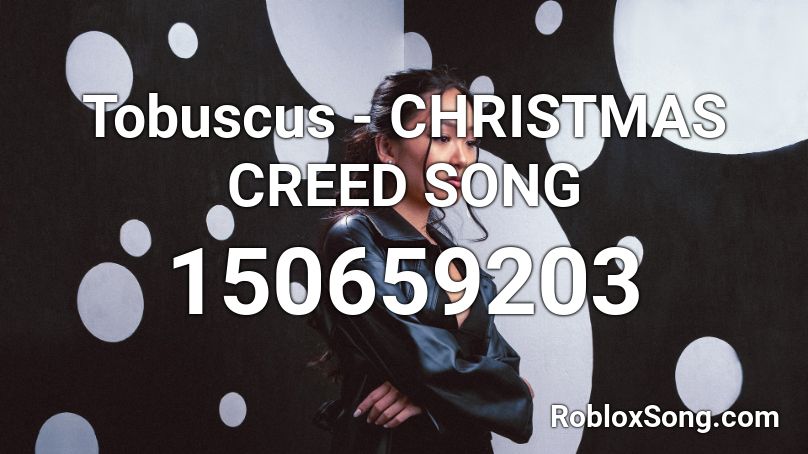 Tobuscus - CHRISTMAS CREED SONG Roblox ID