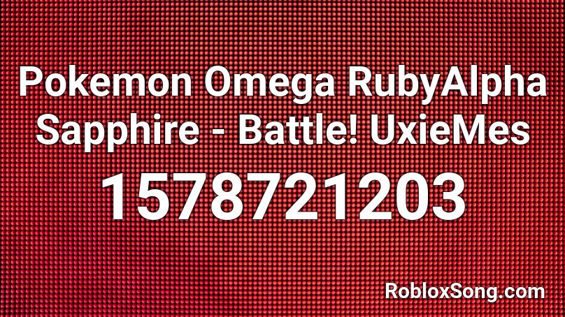 Pokemon Omega RubyAlpha Sapphire - Battle! UxieMes Roblox ID