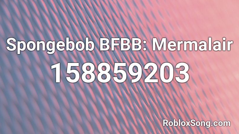Spongebob BFBB: Mermalair Roblox ID