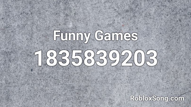 Funny Games Roblox ID