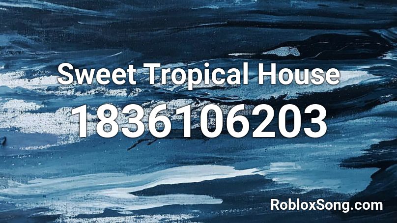 Sweet Tropical House Roblox ID