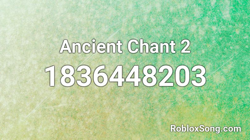 Ancient Chant 2 Roblox ID