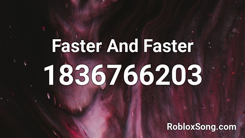 Faster And Faster Roblox ID