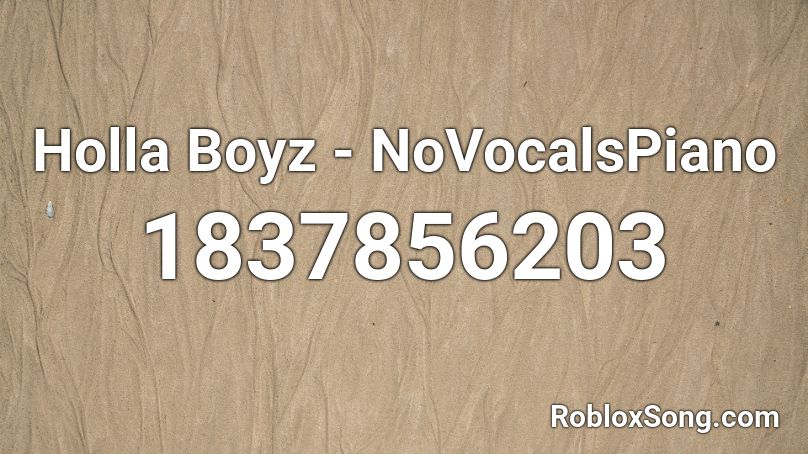 Holla Boyz - NoVocalsPiano Roblox ID