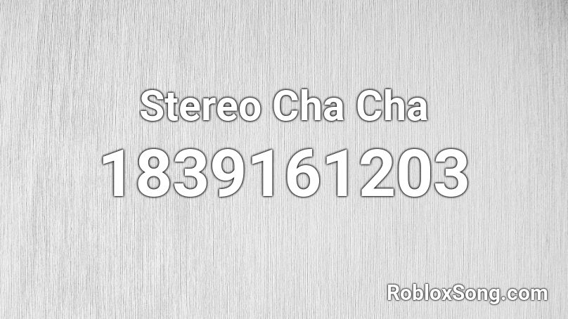 Stereo Cha Cha Roblox ID