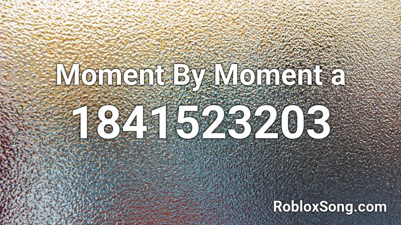 Moment By Moment a Roblox ID