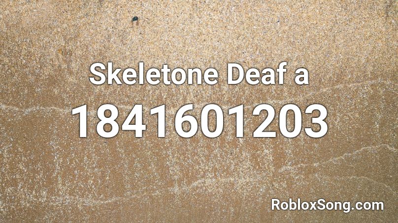 Skeletone Deaf a Roblox ID