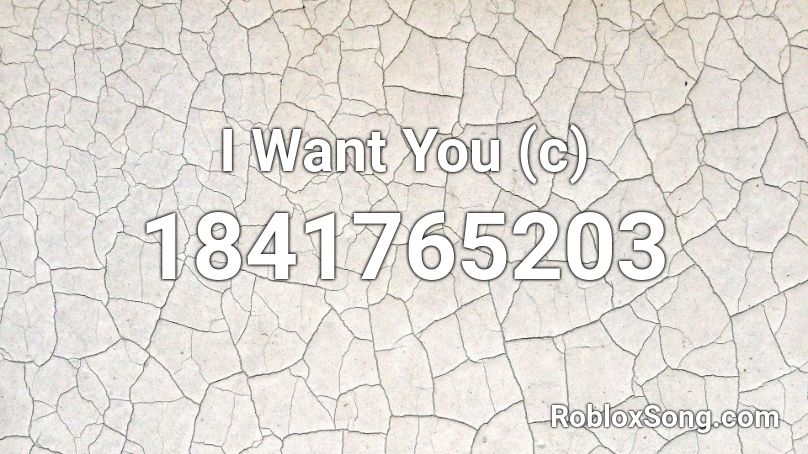 I Want You (c) Roblox ID
