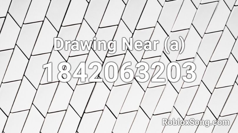 Drawing Near (a) Roblox ID