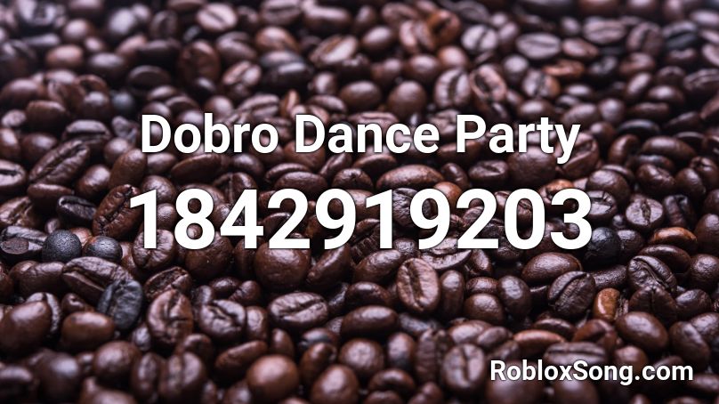 Dobro Dance Party Roblox ID