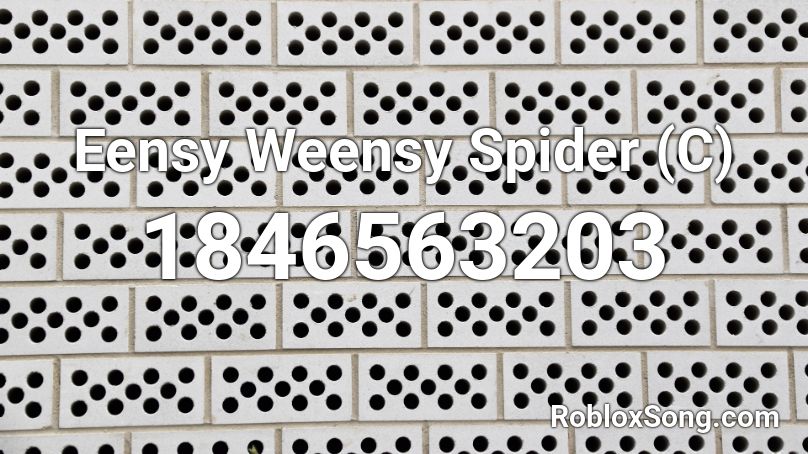 Eensy Weensy Spider (C) Roblox ID