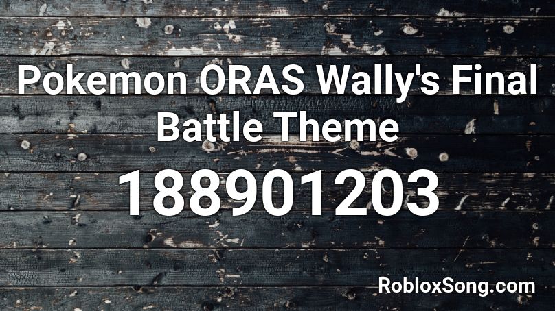 Pokemon ORAS Wally's Final Battle Theme Roblox ID