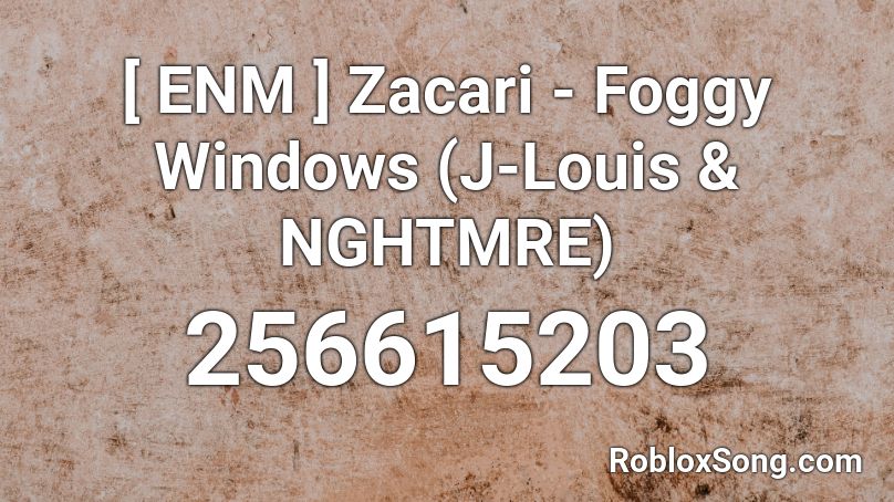 [ ENM ] Zacari - Foggy Windows (J-Louis & NGHTMRE) Roblox ID