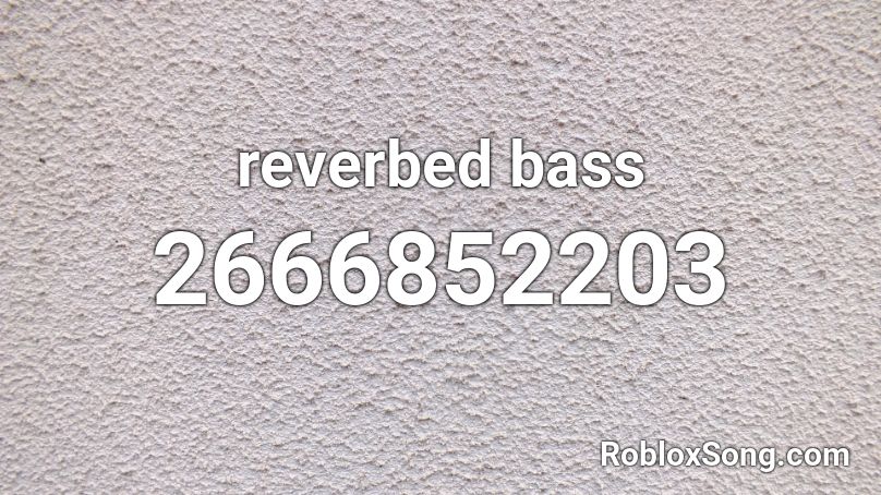 reverbed bass Roblox ID