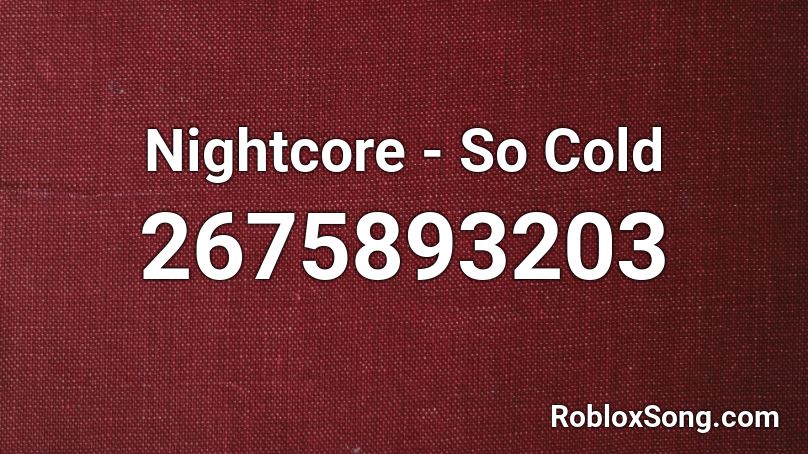 Nightcore - So Cold Roblox ID