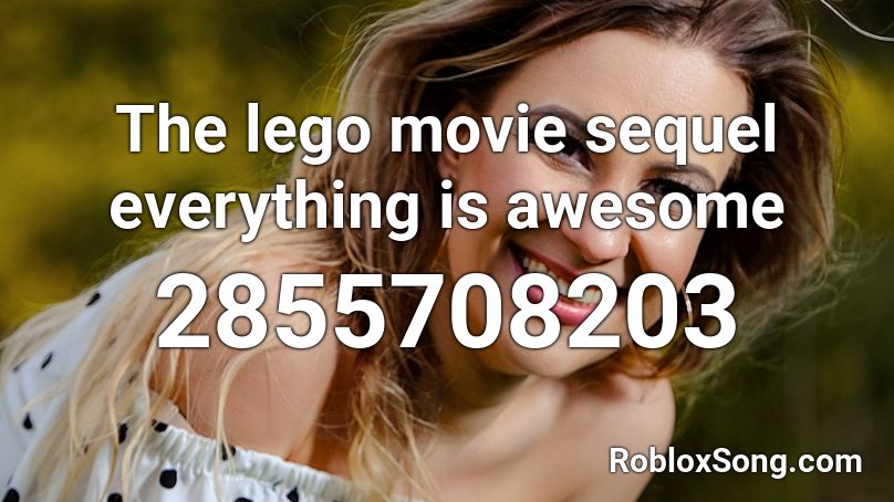 The lego movie sequel everything is awesome Roblox ID