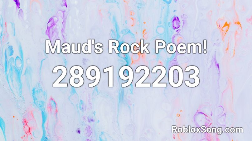 Maud's Rock Poem! Roblox ID