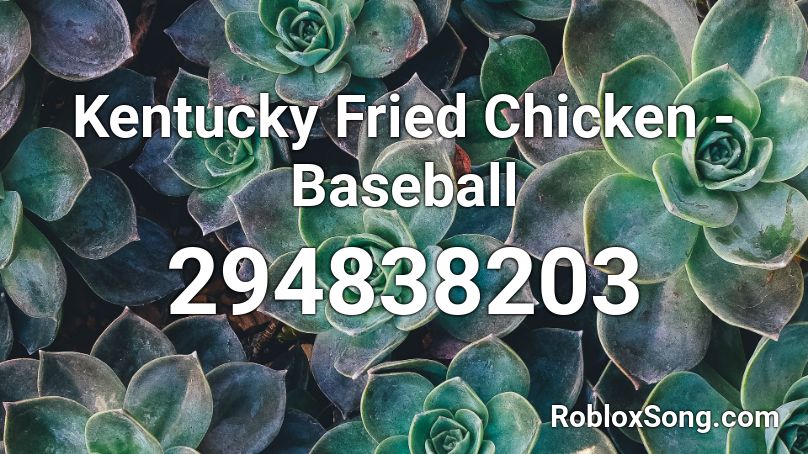 Kentucky Fried Chicken Baseball Roblox Id Roblox Music Codes - waht is the roblox code for freid chicken on roblox