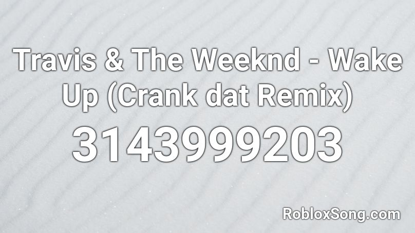 Travis The Weeknd Wake Up Crank Dat Remix Roblox Id Roblox Music Codes - wake up in the sky roblox id