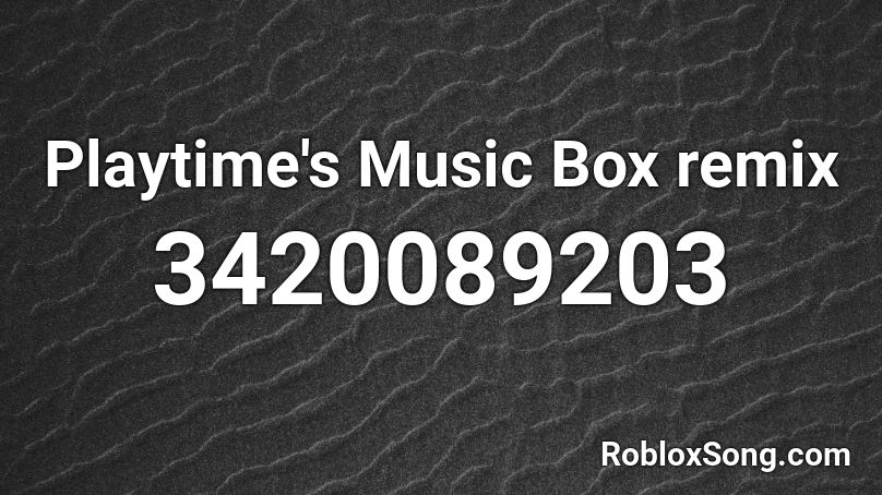 Playtime S Music Box Remix Roblox Id Roblox Music Codes - roblox music box remix