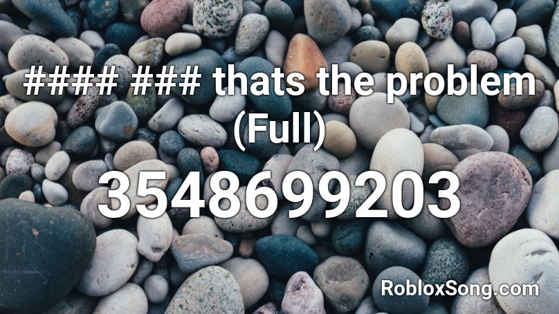 #### ### thats the problem (Full) Roblox ID