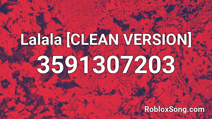 Lalala Clean Version Roblox Id Roblox Music Codes - roblox code lalala